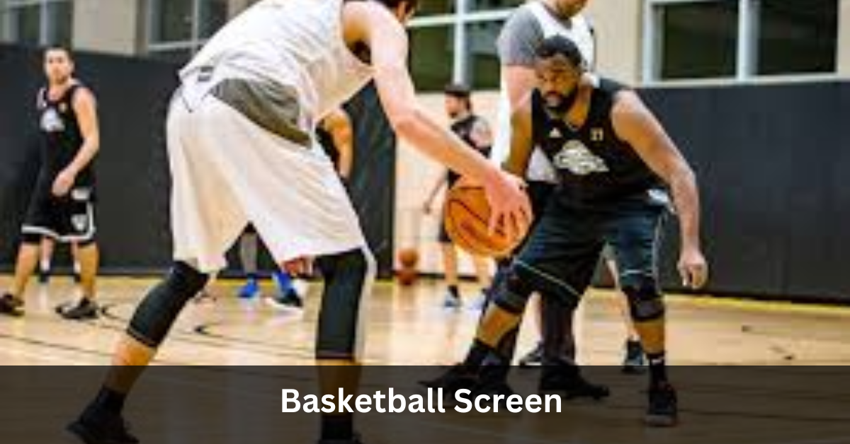 Basketball Screen – A Comprehensive Guide!