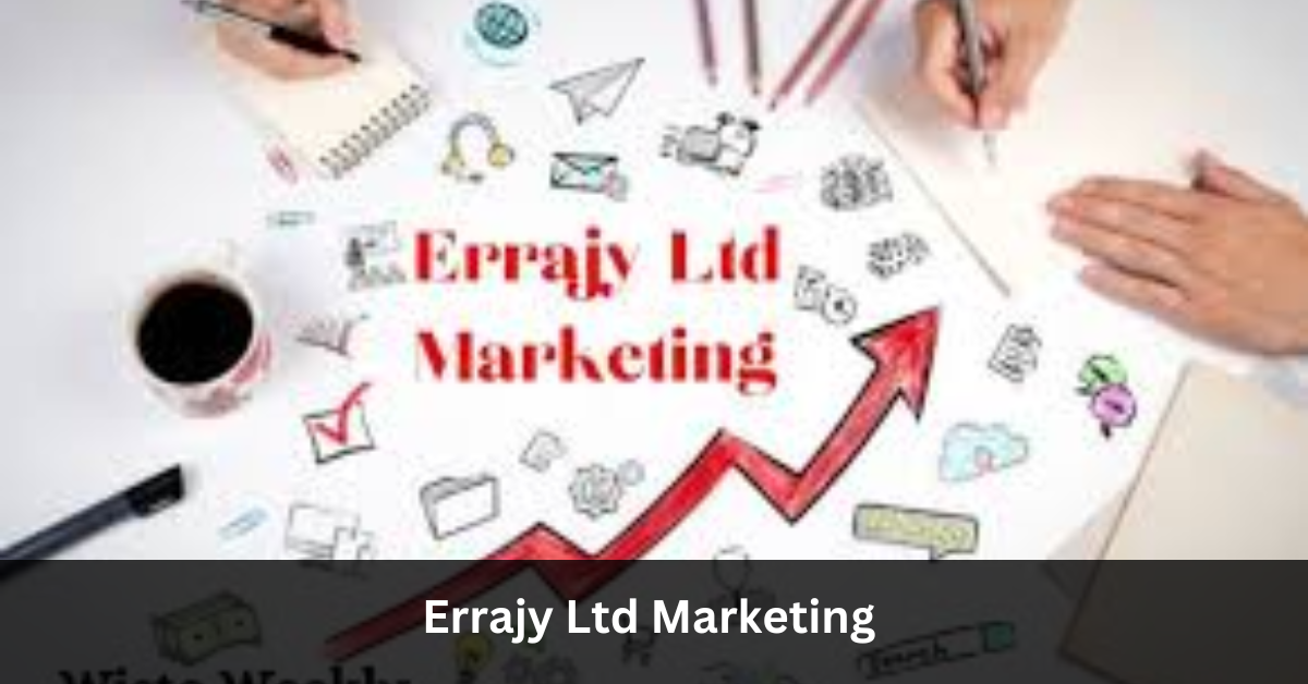 Errajy Ltd Marketing – A Case Study in Digital Transformation!