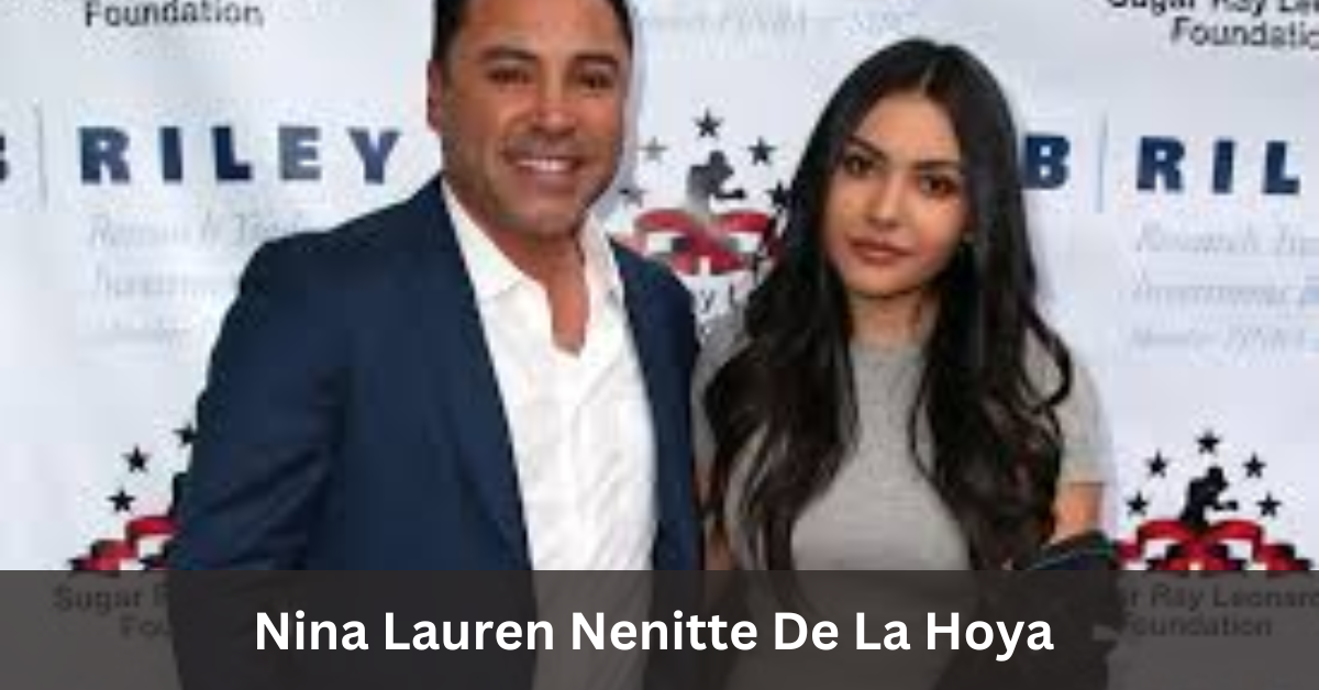 Nina Lauren Nenitte De La Hoya  – A Comprehensive Biography!